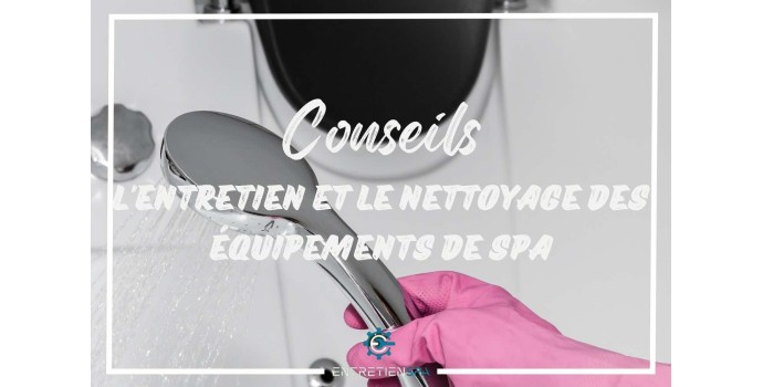 L'entretien et le nettoyage des équipements de spa